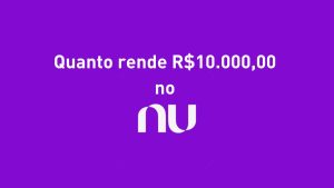 quanto rende 10.000 reais no Nubank por mês