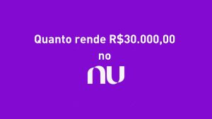 quanto rende 30 mil no nubank